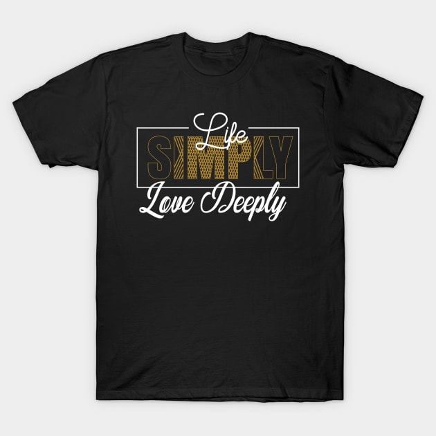 Life Simply, Love Deeply Modern Typography T-shirt Design. T-Shirt by Naurin's Design